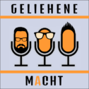 Geliehene Macht – Der Podcast